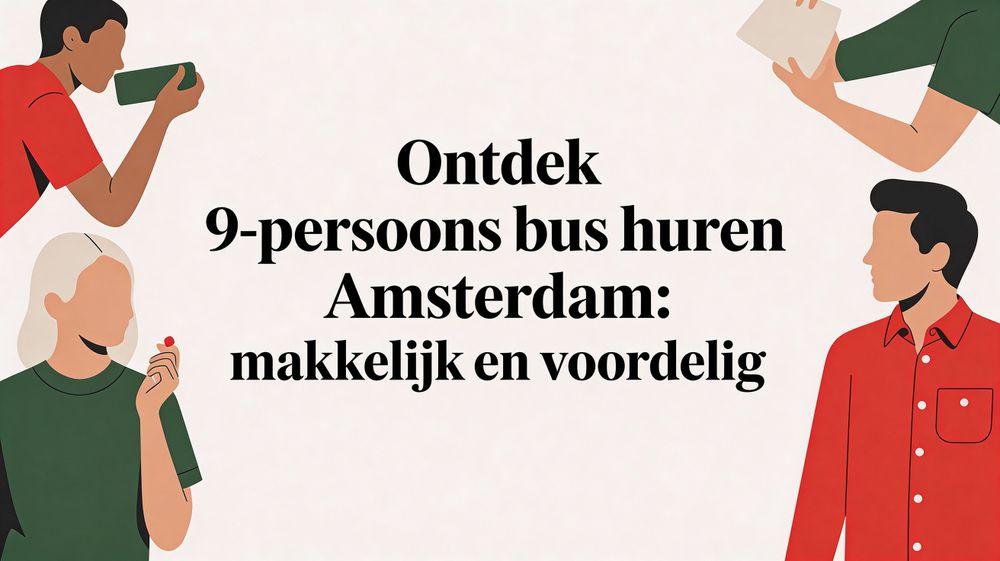 Ontdek 9 persoons bus huren amsterdam: makkelijk en voordelig